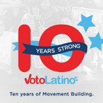 Voto Latino Celebrates Ten Years of Movement Building