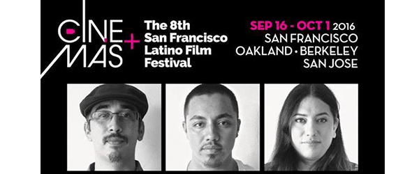 The Cine+Mas SF Latino Film Festival September 16-22, 2016