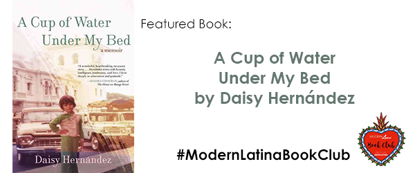 #ModernLatinaBookClub features A Cup of Water Under My Bed by Daisy Hernandez