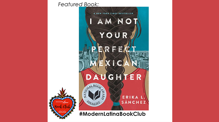 I Am Not Your Perfect Mexican Daughter by Erika L. Sánchez #ModernLatinaBookClub