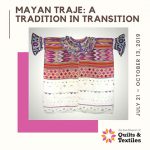 Mayan Traje: A Tradition In Transition on Exhibit Now until October 13, 2019