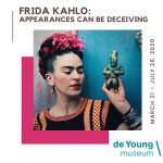 Frida Kahlo: Appearances Can Be Deceiving | March 21 – July 26, 2020