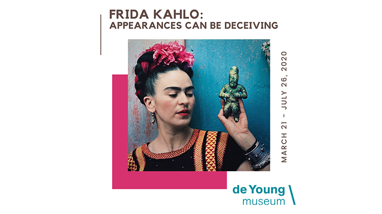 Frida Kahlo: Appearances Can Be Deceiving | March 21 – July 26, 2020