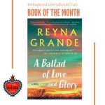 A Ballad of Love and Glory: A Novel by Reyna Grande #ModernLatinaBookClub