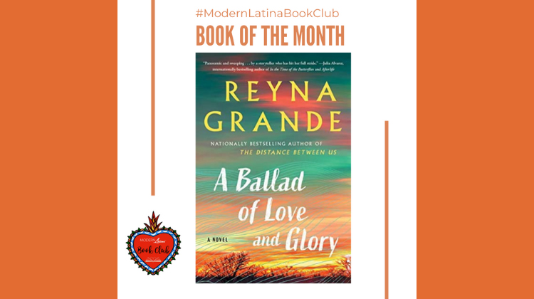 A Ballad of Love and Glory: A Novel by Reyna Grande #ModernLatinaBookClub