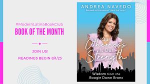 Our Otherness Is Our Strength: Wisdom from the Boogie Down Bronx by Andrea Navedo #ModernLatinaBookClub